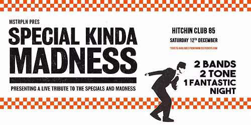  SPECIAL KINDA MADNESS - Sat 12th December - CLUB 85 HITCHIN 