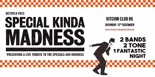  SPECIAL KINDA MADNESS - Sat 12th December - CLUB 85 HITCHIN 