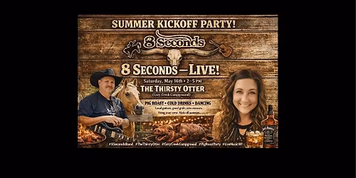 8 Seconds @ The Thirsty Otter Sat. May 16th 2 to 5 pm Summer  Kickoff Music & Pig Roast