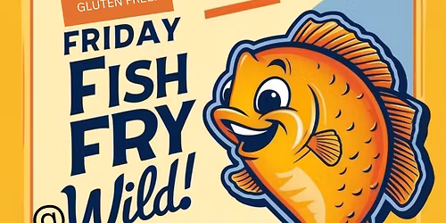 WiLD Fish FRYday!