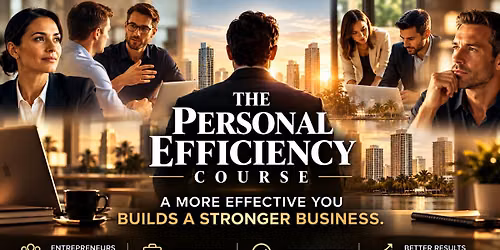 THE PERSONAL EFFICIENCY COURSE \u2014 For Entrepreneurs & Managers