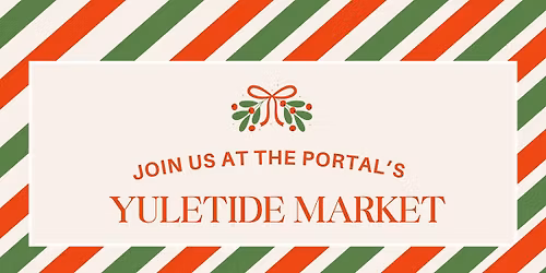 \ud83c\udf84 Yuletide Market at The Portal \ud83c\udf84