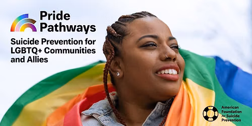 Pride Pathways: A Suicide Prevention Event for LGBTQ+ Communities and Allies