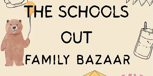 The Schools Out Family Bazaar 