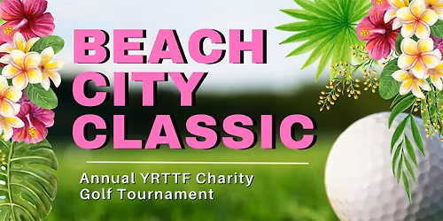 2026 Beach City Classic -  5th Annual YRTTF Charity Golf Tournament