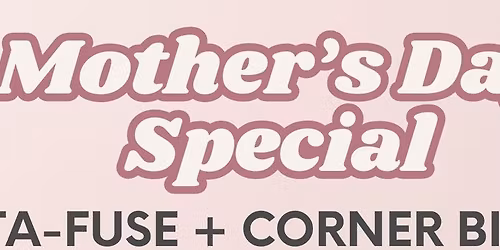 Mother's Day Special Collab with Vita-Fuse + Corner Bistro
