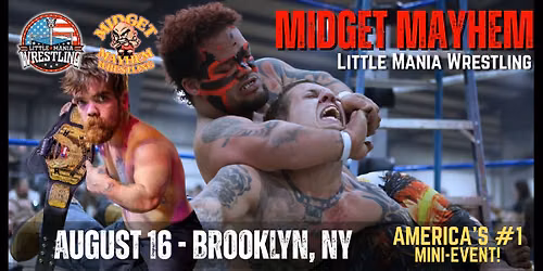 Brooklyn, New York "Midget Mayhem \/ Little Mania" Mini-Wrestling Event ( Ages 21+)