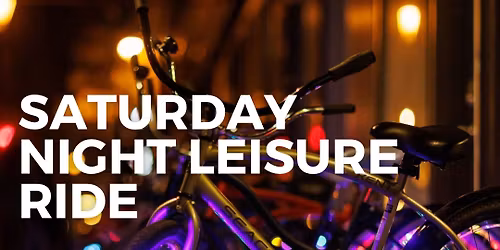Saturday Night Leisure Ride