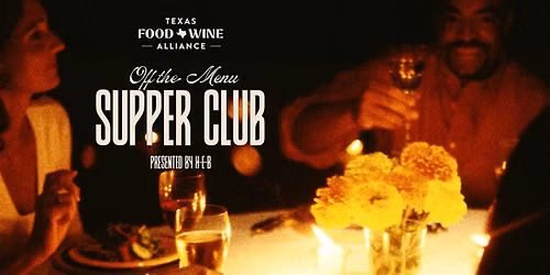 Texas Food and Wine Alliance 'Off the Menu' Supper Club at LENOIR