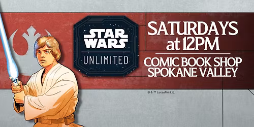 Star Wars Unlimited Weekly Tournaments every Saturday at 12PM at the Spokane Valley Comic Book Shop!
