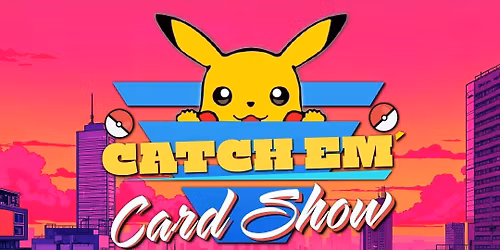 CATCH EM' CARD SHOW Sunday May 17 2026