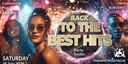 BACK TO THE BEST HITS - SUMMER EDITION @MADAME MOUSTACHE | SATURDAY 25 JULY