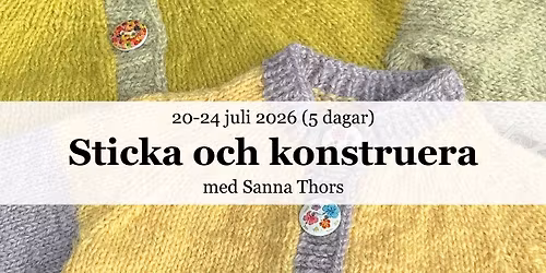 Sticka och konstruera \u2013 med \u00f6ga f\u00f6r detaljer 2026 med Sanna Thors! 