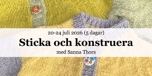 Sticka och konstruera \u2013 med \u00f6ga f\u00f6r detaljer 2026 med Sanna Thors!
