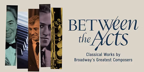 Between the Acts - Classical Works by Broadway's Greatest Composers