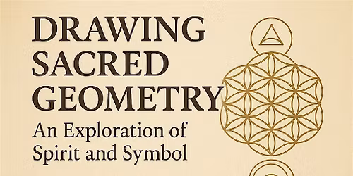 Drawing Sacred Geometry: An Exploration of Spirit and Symbol