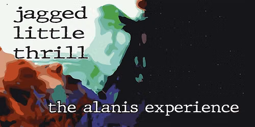 Jagged Little Thrill: The Alanis Experience