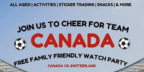 Free Family Friendly Watch Party: Canada vs Switzerland  \u26bd\ufe0f