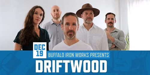 Driftwood at Buffalo Iron Works | DEC 19