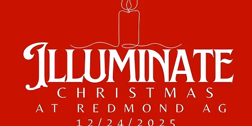 Illuminate \u2014 Christmas Eve at Redmond AG