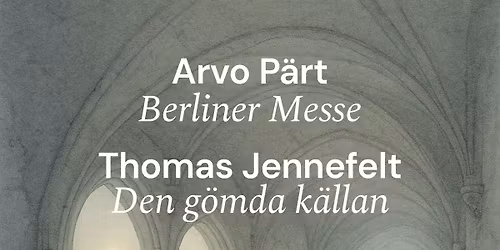 Konsert: A P\u00e4rt Berliner Messe, T Jennefelt Den g\u00f6mda k\u00e4llan