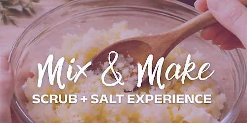 Mix & Make: Scrub + Salt Experience