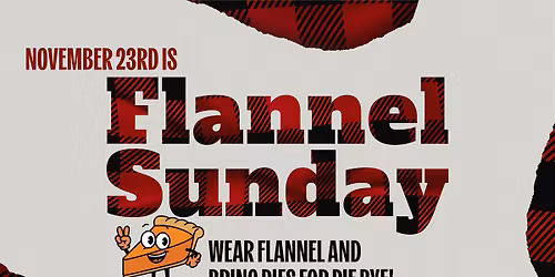 Flannel Sunday & Pie Drop Off for Pie Bye!