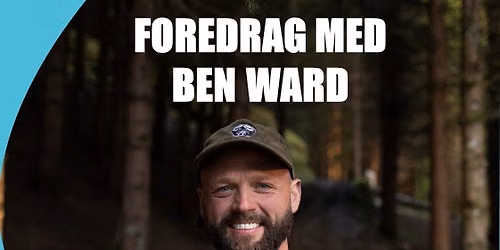Folkeakademiet Haganes presenterer: Foredrag med Ben Ward "Der ingen skulle tru at nokon kunne bu"