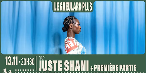 JUSTE SHANI + Premi\u00e8re partie | Le Gueulard Plus