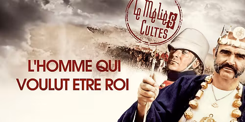 L'HOMME QUI VOULUT \u00caTRE ROI \/\/ S\u00e9ances M\u00e9li\u00e8s Cultes