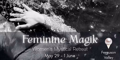 Feminine Magik ~ Women's Mystical Retreat | 29 May 2026