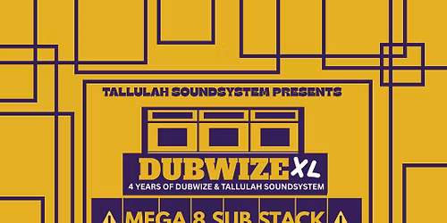 Dubwize [XL]  \/\/ 4 YEARS OF TALLULAH SOUND