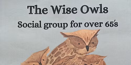 Wise Owls- Social group for over 65's