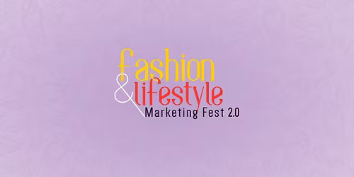 Fashion & Lifestyle Marketing Fest 2.0