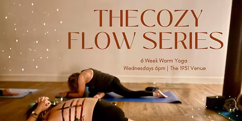 THE COZY FLOW SERIES: 6 Week Warm Yoga at The 1931 Venue