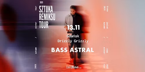 BASS ASTRAL | GDA\u0143SK | DRIZZLY GRIZZLY | SZTUKA REMIKSU