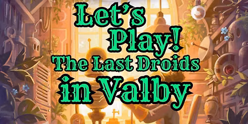 Let's Play! The Last Droids - IN VALBY!