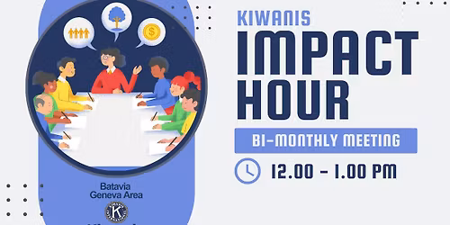 Impact Hour - Kiwanis Club of Batavia Geneva Area Bi-Monthly Meetingly