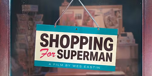 Shopping for Superman Documentary Screening