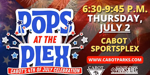 Pops At The Plex - Cabot's 4th of July Celebration