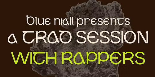 Blue Niall Presents: A Trad Session (with Rappers)