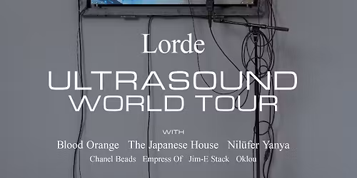Lorde with The Japanese House and Empress Of