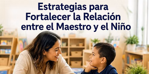 IN PERSON: Fortaleciendo la Relaci\u00f3n Maestro-Ni\u00f1o