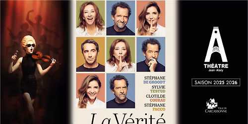 La V\u00e9rit\u00e9 \/ Th\u00e9\u00e2tre Jean-Alary - Carcassonne
