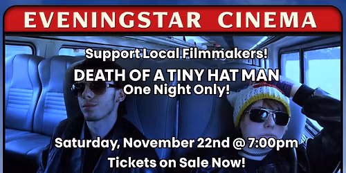Maine Film - DEATH OF A TINY HAT MAN - World Premiere! One Night Only! Saturday, Nov. 22nd @ 7:00pm
