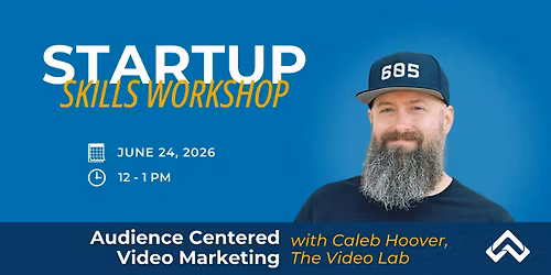 Startup Skills Workshop: Audience Centered Video Marketing