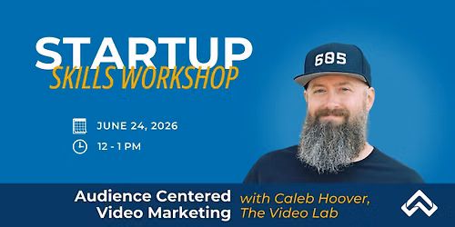 Startup Skills Workshop: Audience Centered Video Marketing