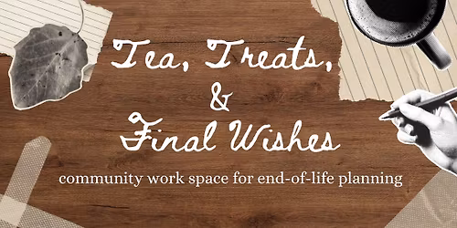 Tea, Treats, & Final Wishes