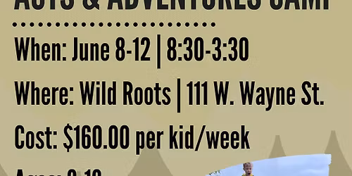 Wild Roots Summer Camp Week 2: Acts & Adventures