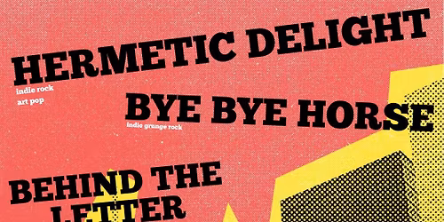HERMETIC DELIGHT + BYE BYE HORSE + BEHIND THE LETTER